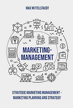 Marketing Management: strategic Marketing Management - Marketing Planning and Strategy (English Edition)
