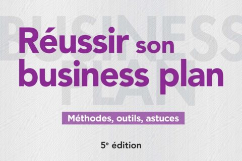 Réussir son business plan - 5e éd.: Méthodes, outils, astuces