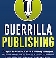 Guerrilla Publishing: a sleaze-free guide to writing and book marketing (English Edition)