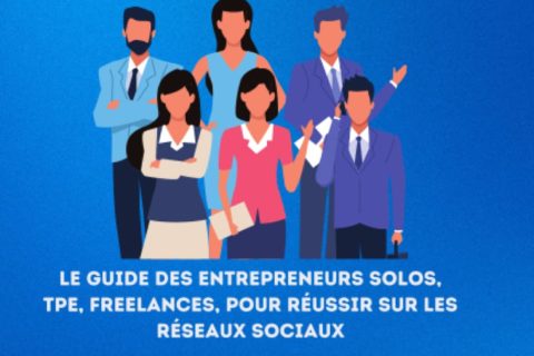 Communication digitale et réseaux sociaux pour les TPE/Freelances: Le Guide des Entrepreneurs Solos, TPE, Freelances, pour réussir sur les réseaux sociaux