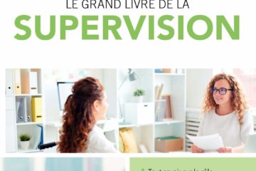 Le grand livre de la supervision: Tout savoir sur le rôle et l'intérêt du superviseur. Quels critères pour bien le choisir? Comment devient-on superviseur?
