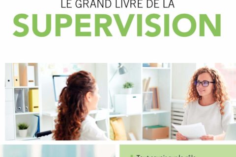 Le grand livre de la supervision: Tout savoir sur le rôle et l'intérêt du superviseur. Quels critères pour bien le choisir? Comment devient-on superviseur?