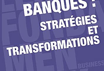 Banques : stratégies et transformations - 2e éd.