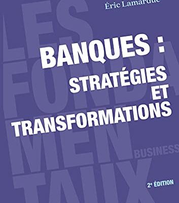Banques : stratégies et transformations - 2e éd.