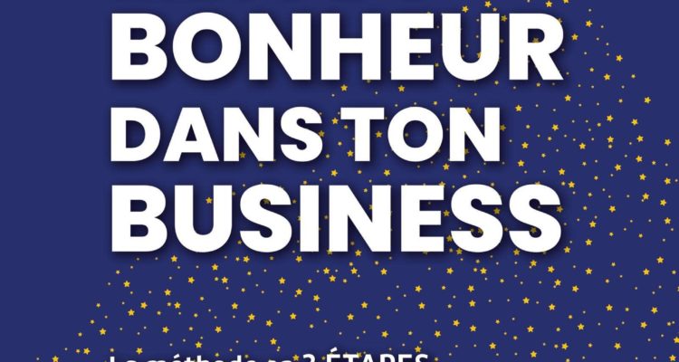 Mets du bonheur dans ton business: Méthode en 3 étapes pour passer d'un business ÉPUISANT à un business ÉPANOUISSANT