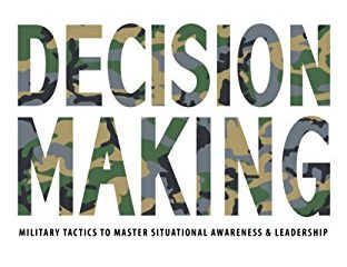 DECISION MAKING: Military Tactics to Master Situational Awareness & Leadership (English Edition)