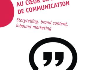 La création de contenus au coeur de la stratégie de communication: Storytelling, brand content, inbound marketing