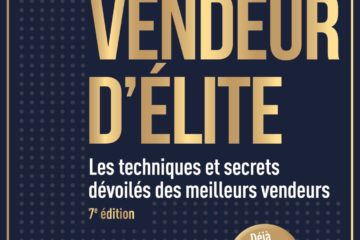Vendeur d'élite - 7e éd.: Les techniques et secrets dévoilés des meilleurs vendeurs