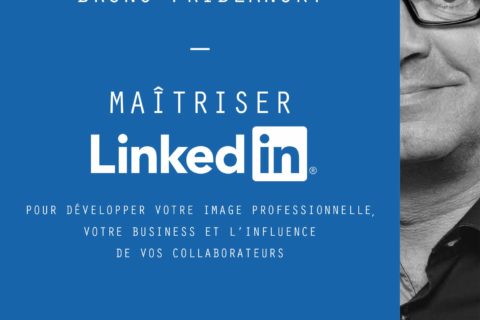 Maîtriser Linkedin: Pour développer votre image professionnelle, votre business et l'influence de vos collaborateurs