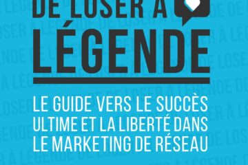 De loser à légende - Le guide vers le succès ultime et la liberté dans le marketing réseau