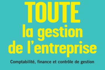 Toute la gestion de l'entreprise: Comptabilité, finance, contrôle de gestion