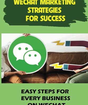 WeChat Marketing Strategies For Success: Easy Steps For Every Business On WeChat: Markeitng On Wechat