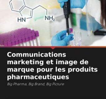 Communications marketing et image de marque pour les produits pharmaceutiques: Big Pharma, Big Brand, Big Picture