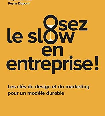 Osez le slow en entreprise: Les clés du design et du marketing pour un modèle durable