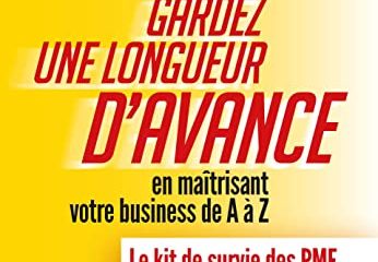 Gardez une longueur d'avance: en maîtrisant votre business de A à Z