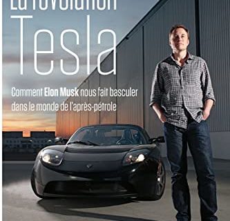 La révolution Tesla: Comment Elon Musk nous fait basculer dans le monde de l'après-pétrole