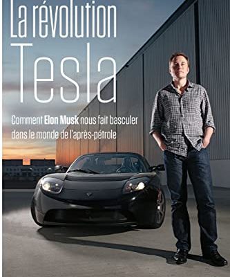 La révolution Tesla: Comment Elon Musk nous fait basculer dans le monde de l'après-pétrole