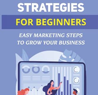 Marketing Strategies For Beginners: Easy Marketing Steps To Grow Your Business: Develop Growth Strategy