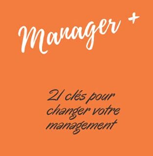 Manager +: Petit manifeste du management positif