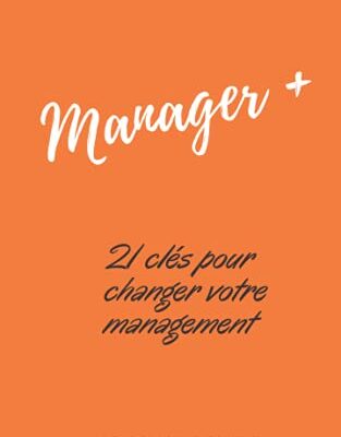 Manager +: Petit manifeste du management positif