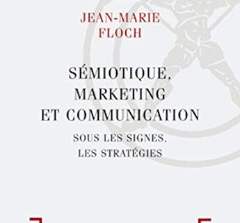 Sémiotique, marketing et communication : Sous les signes, les stratégies