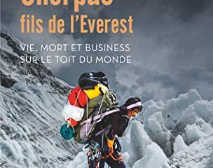 Sherpas, fils de l'Everest: Vie, mort et business sur le Toit du monde