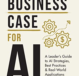 The Business Case for AI: A Leader's Guide to AI Strategies, Best Practices & Real-World Applications (English Edition)