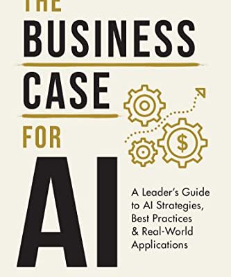 The Business Case for AI: A Leader's Guide to AI Strategies, Best Practices & Real-World Applications (English Edition)