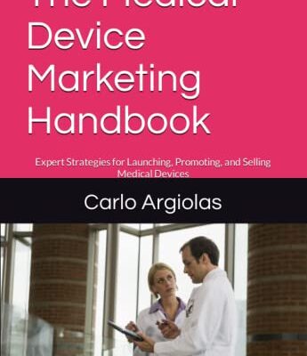 The Medical Device Marketing Handbook: Expert Strategies for Launching, Promoting, and Selling Medical Devices