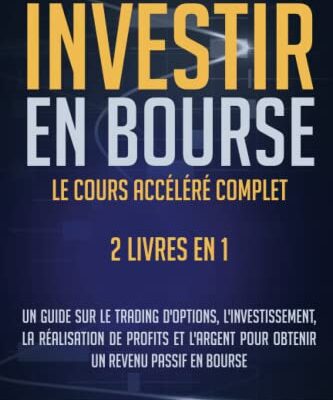 Investir en Bourse: Le Cours Accéléré Complet. 2 Livres En 1. Un Guide Sur Le Trading D’options, L’investissement, La Realization De Profits Et L’argent Pour Obtenir Un Revenue Passif En Bourse