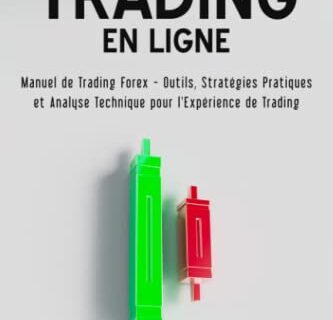 L'art du Trading en Ligne: Manuel de Trading Forex - Outils, Stratégies Pratiques et Analyse Technique pour l'Expérience de Trading