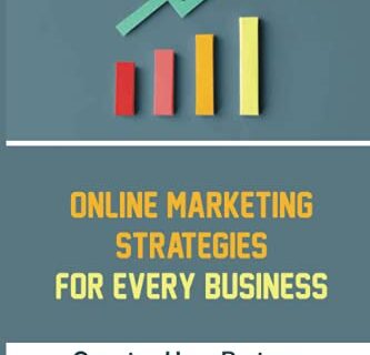 Online Marketing Strategies For Every Business: Growing Your Business By Digital Marketing: Starting Up Your Own Online Business