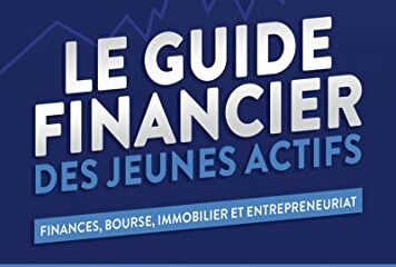 Le Guide Financier des Jeunes Actifs - Finances, Bourses, Immobilier et Entrepreneuriat