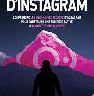 À la conquête d’Instagram 1ère partie: Comprendre les mécanismes secrets d’Instagram pour construire une audience active et booster votre business (À la conquête d'Instagram)