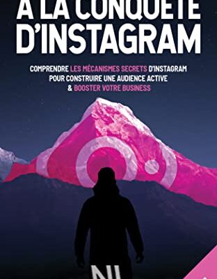 À la conquête d’Instagram 1ère partie: Comprendre les mécanismes secrets d’Instagram pour construire une audience active et booster votre business (À la conquête d'Instagram)