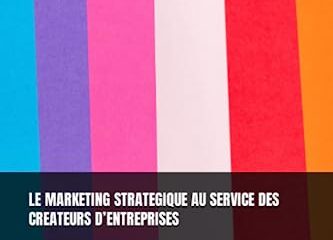 LE MARKETING STRATEGIQUE AU SERVICE DES CREATEURS D’ENTREPRISES