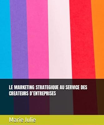 LE MARKETING STRATEGIQUE AU SERVICE DES CREATEURS D’ENTREPRISES