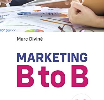 Marketing B to B: 92 outils pour prendre 18 décisions clés