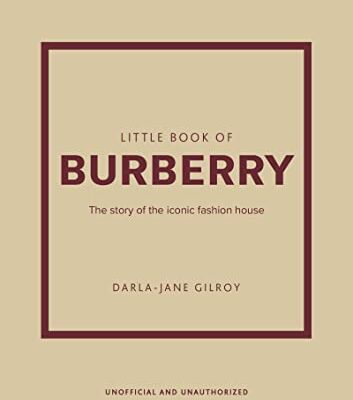 Little Book of Burberry: The Story of the Iconic Fashion House