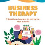 Business Therapy: Tribulations d'une psy en entreprise : récit et outils