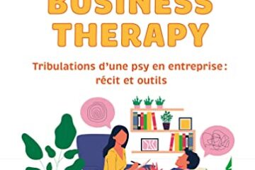 Business Therapy: Tribulations d'une psy en entreprise : récit et outils