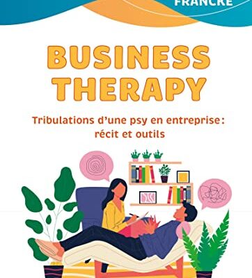 Business Therapy: Tribulations d'une psy en entreprise : récit et outils