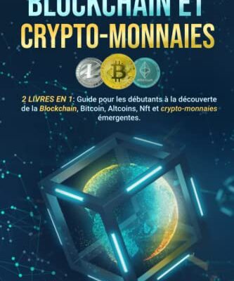BLOCKCHAIN et CRYPTOMONNAIES: 2 LIVRES en 1: Guide du Débutant pour Découvrir la Blockchain, le Bitcoin, l’Altcoin, le NFT et les Cryptomonnaies Émergentes