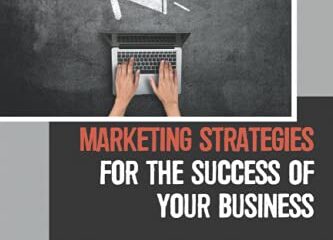 Marketing Strategies For The Success Of Your Business: How To Use Social Media To Make Money: How To Employ Social Media