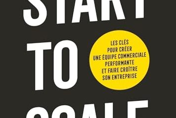Start to scale: Les clés pour créer une équipe commerciale performante et faire croître son entreprise