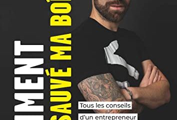 Comment j’ai sauvé ma boîte ?: Tous les conseils d’un entrepreneur pour protéger son business