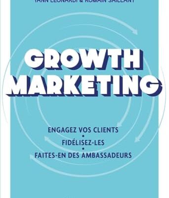 Growth Marketing: Engagez vos clients. Fidélisez-les. Faites-en des ambassadeurs