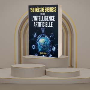 150 IDEES DE BUSINESS AVEC L'INTELLIGENCE ARTIFICIELLE