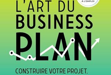 L'art du business plan: Construire votre projet, évaluer sa rentabilité et rassurer vos partenaires