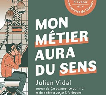 Mon métier aura du sens: + de 30 métiers durables et solidaires au service du Vivant